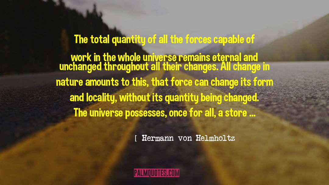 Hermann Von Helmholtz Quotes: The total quantity of all