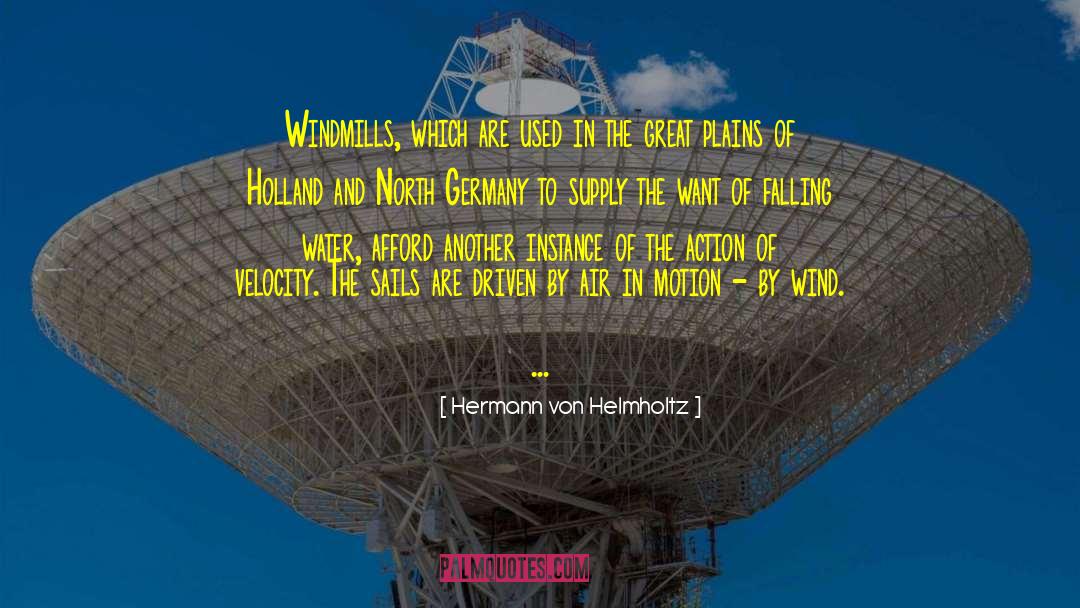 Hermann Von Helmholtz Quotes: Windmills, which are used in