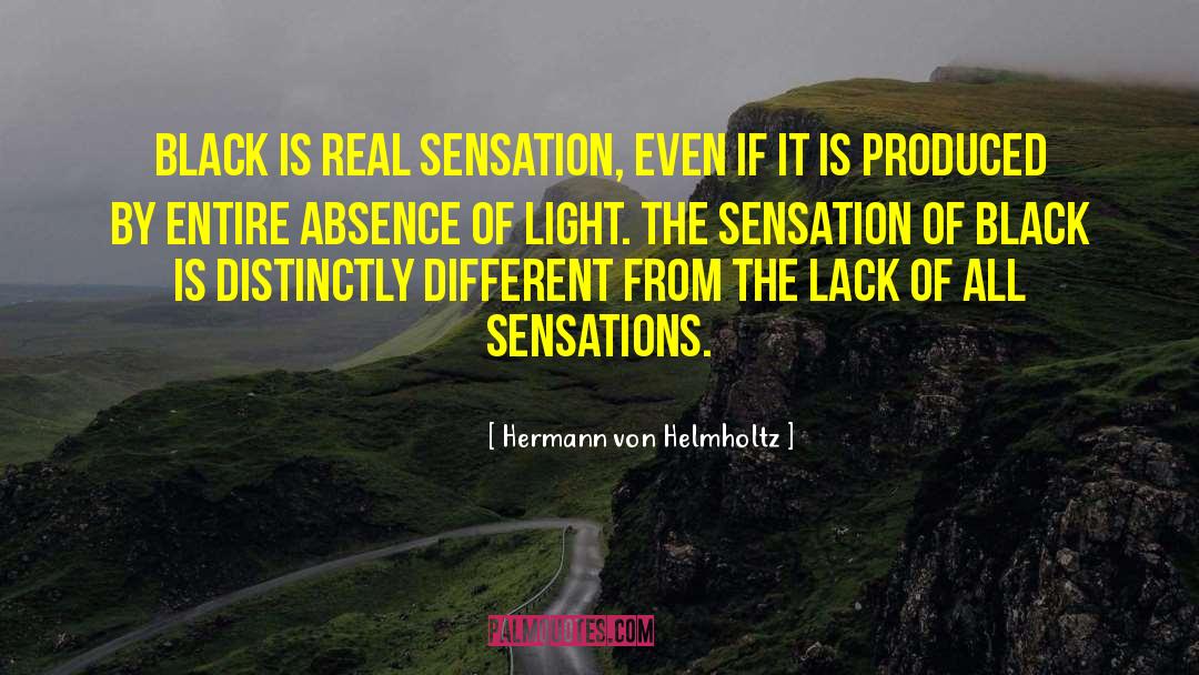 Hermann Von Helmholtz Quotes: Black is real sensation, even