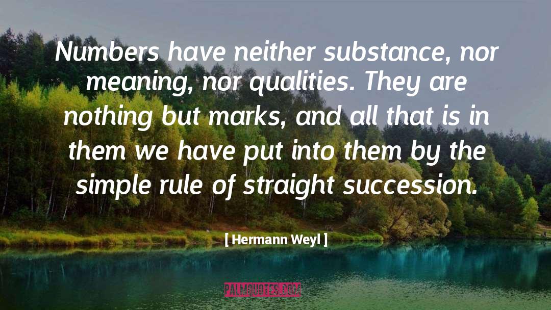 Hermann Weyl Quotes: Numbers have neither substance, nor