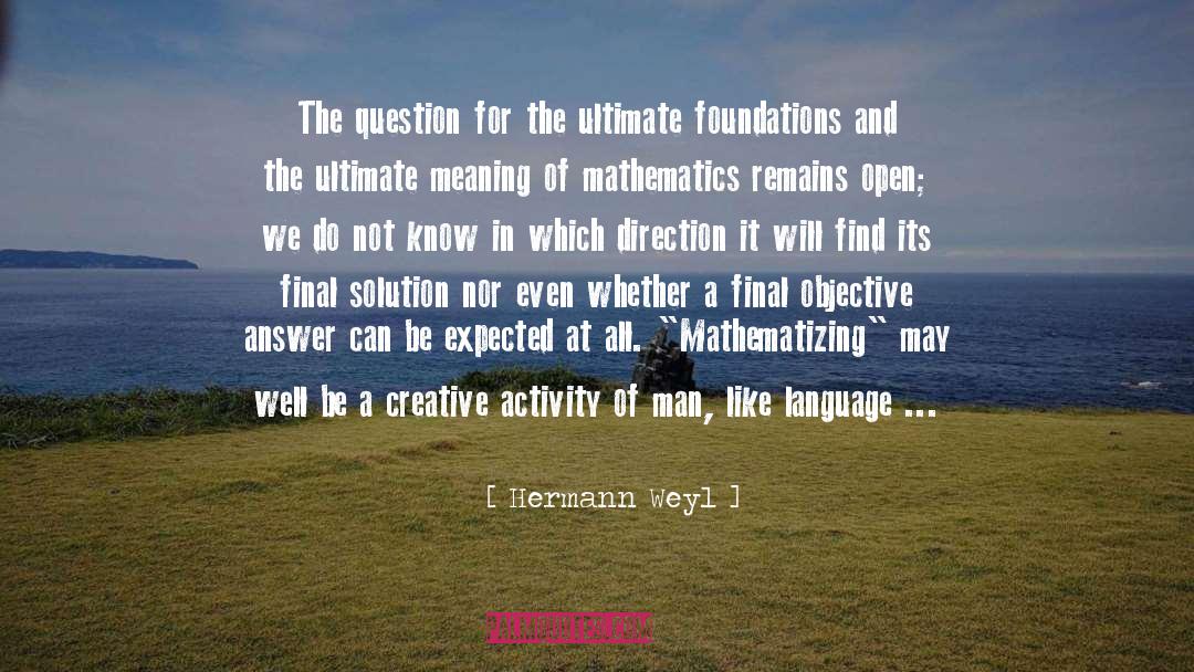 Hermann Weyl Quotes: The question for the ultimate