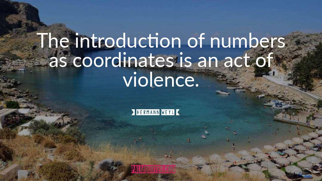 Hermann Weyl Quotes: The introduction of numbers as