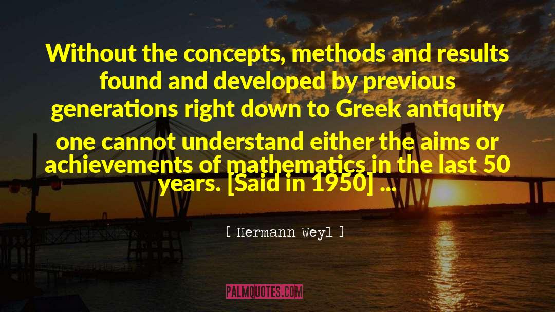 Hermann Weyl Quotes: Without the concepts, methods and