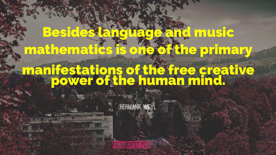 Hermann Weyl Quotes: Besides language and music mathematics