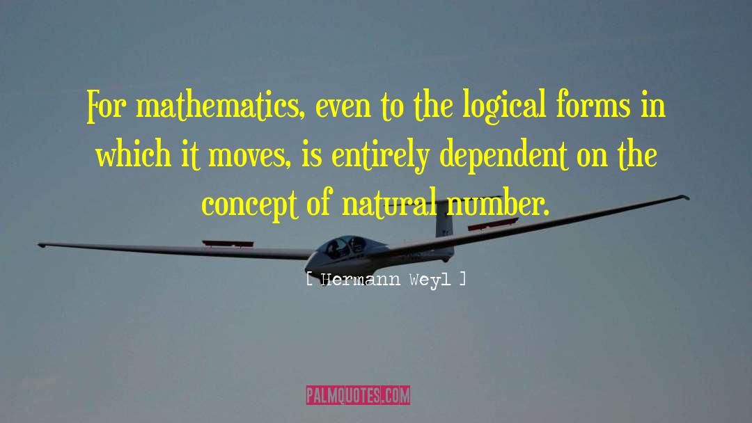 Hermann Weyl Quotes: For mathematics, even to the