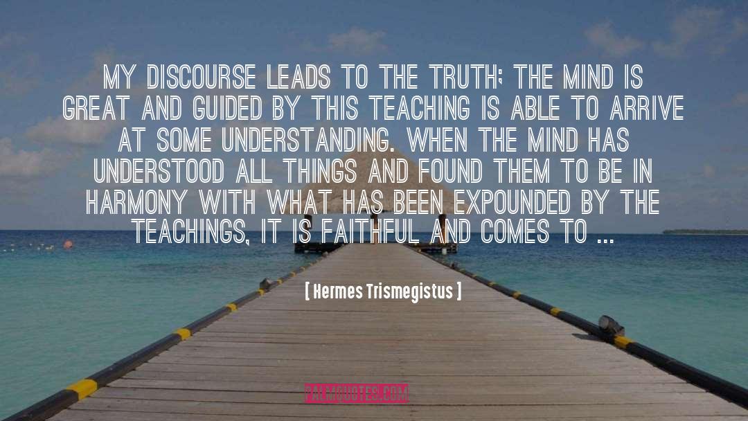 Hermes Trismegistus Quotes: My discourse leads to the