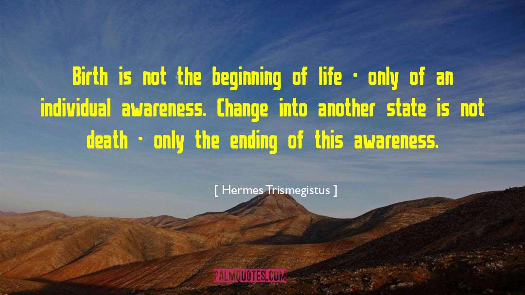 Hermes Trismegistus Quotes: Birth is not the beginning
