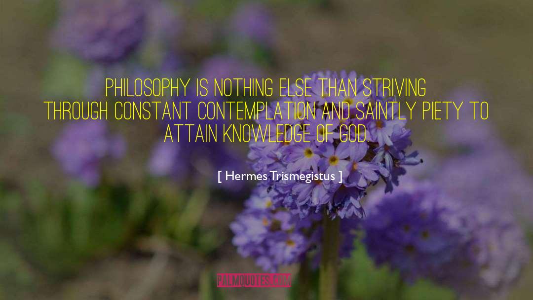 Hermes Trismegistus Quotes: Philosophy is nothing else than