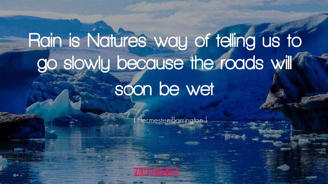 Hermester Barrington Quotes: Rain is Nature's way of