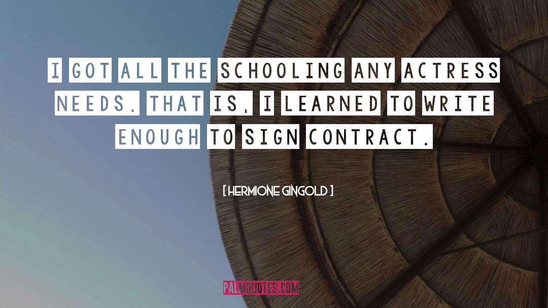 Hermione Gingold Quotes: I got all the schooling