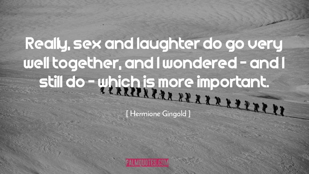 Hermione Gingold Quotes: Really, sex and laughter do