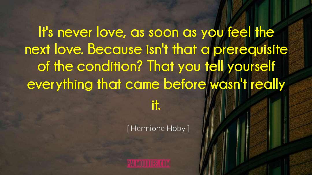 Hermione Hoby Quotes: It's never love, as soon