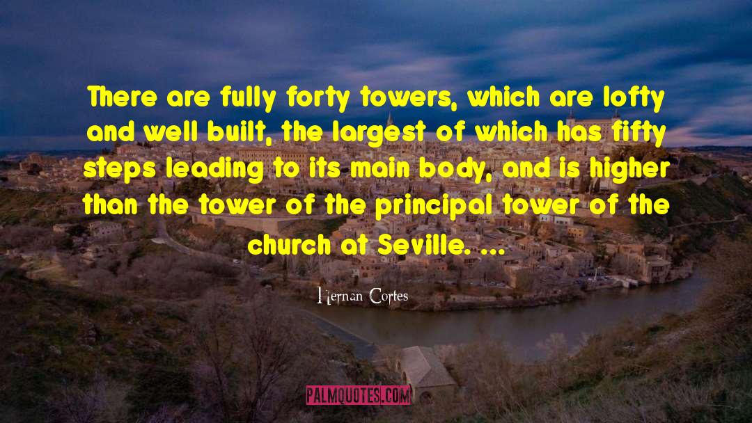 Hernan Cortes Quotes: There are fully forty towers,