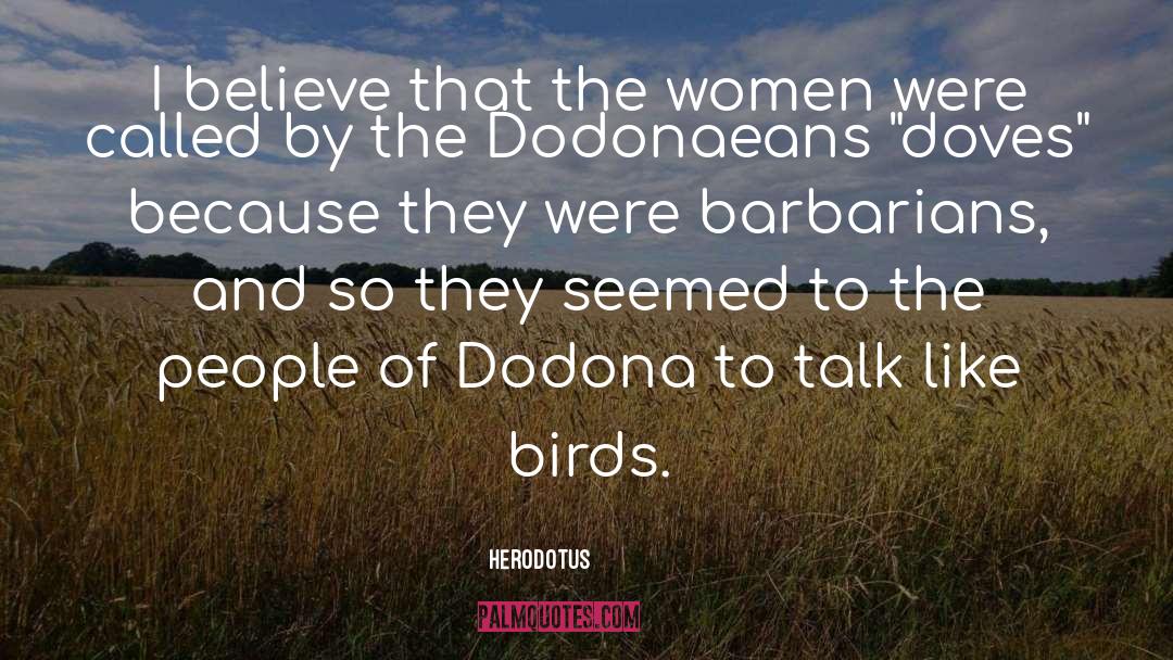 Herodotus Quotes: I believe that the women