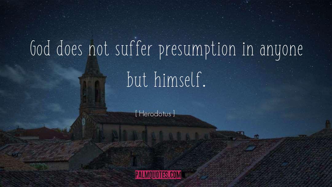 Herodotus Quotes: God does not suffer presumption