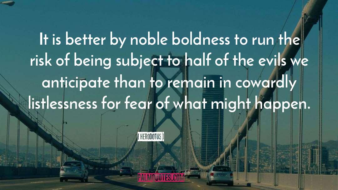 Herodotus Quotes: It is better by noble