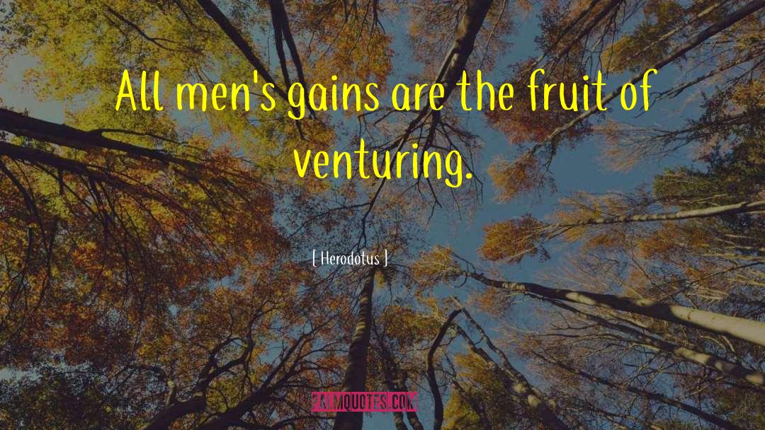 Herodotus Quotes: All men's gains are the
