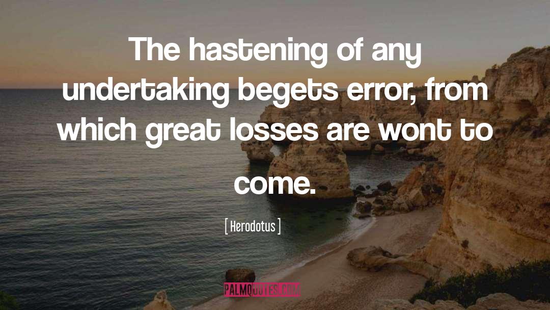 Herodotus Quotes: The hastening of any undertaking