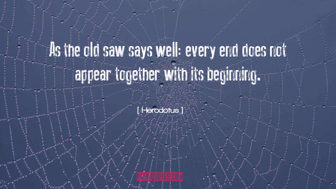 Herodotus Quotes: As the old saw says