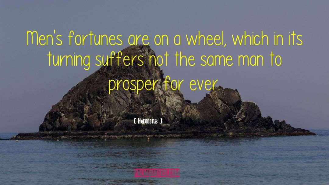 Herodotus Quotes: Men's fortunes are on a