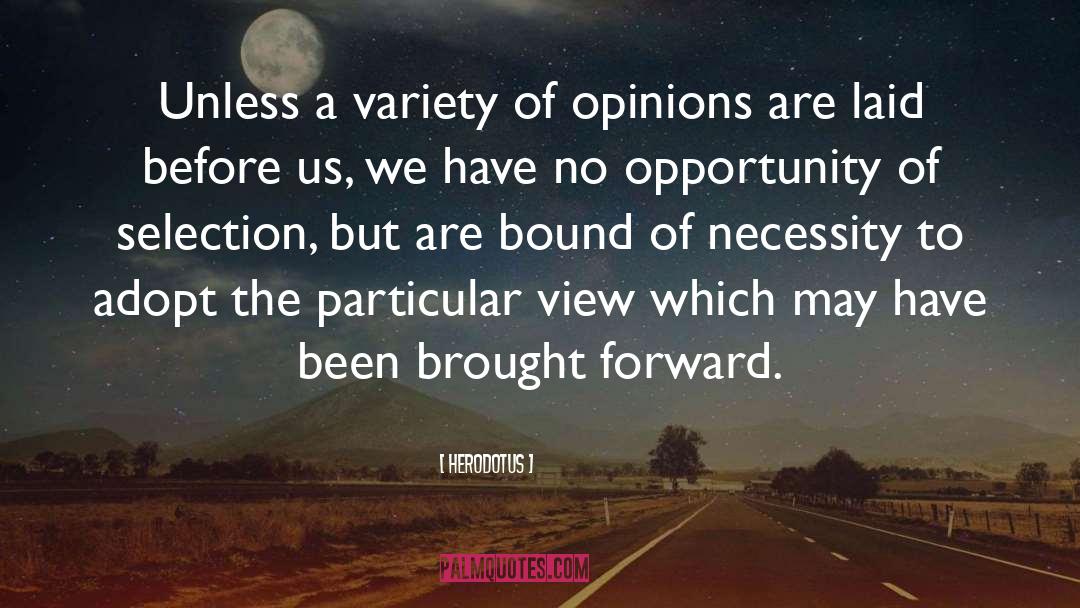 Herodotus Quotes: Unless a variety of opinions