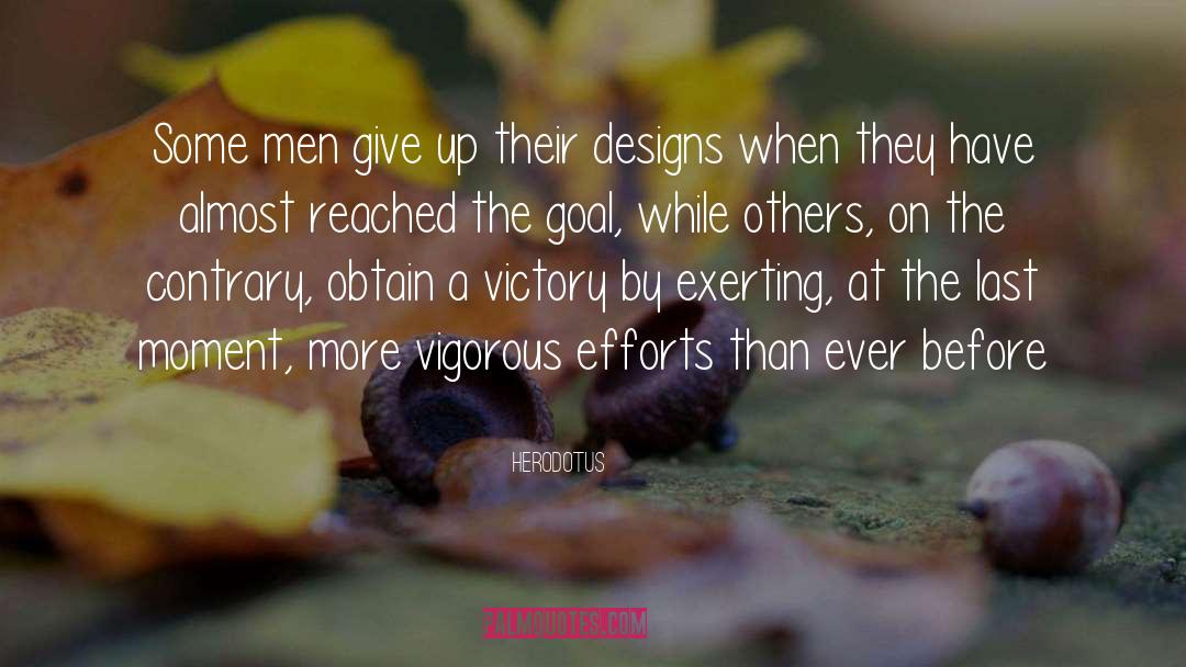 Herodotus Quotes: Some men give up their