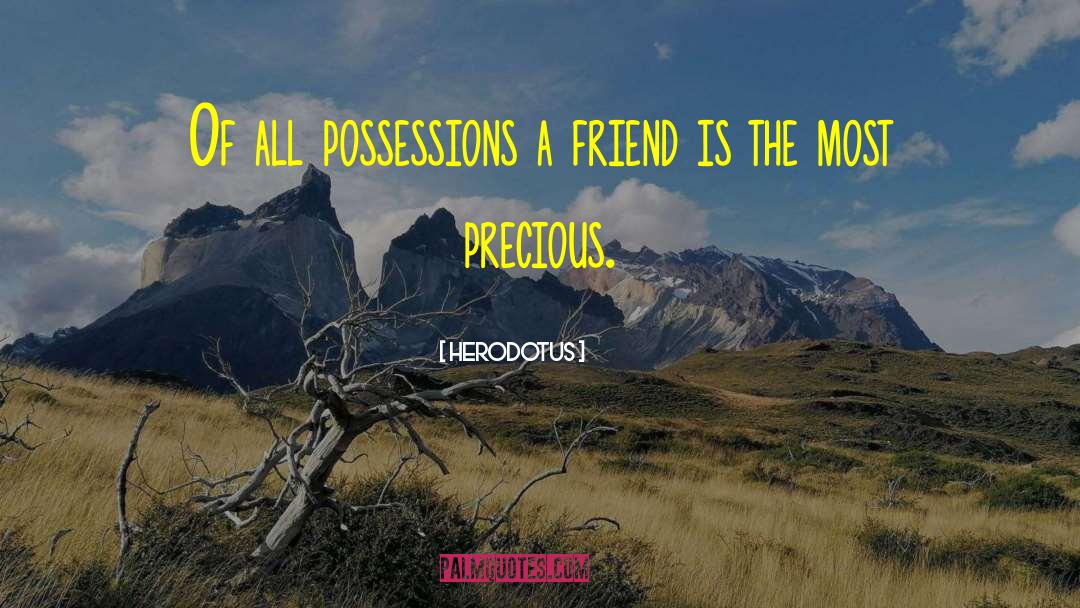 Herodotus Quotes: Of all possessions a friend