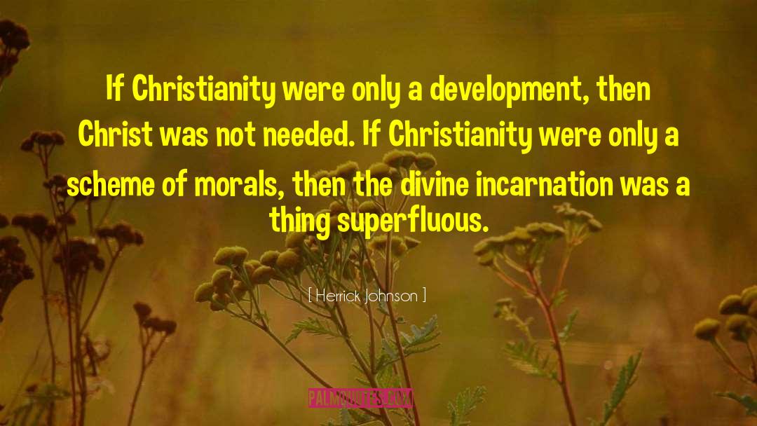 Herrick Johnson Quotes: If Christianity were only a