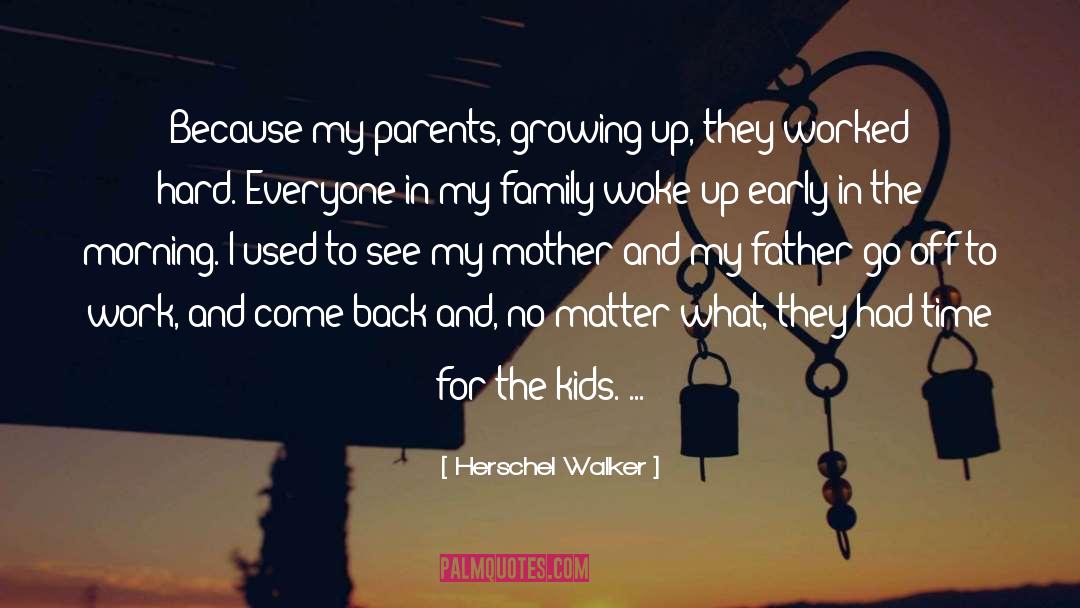 Herschel Walker Quotes: Because my parents, growing up,