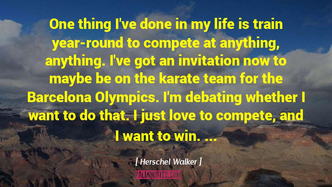 Herschel Walker Quotes: One thing I've done in