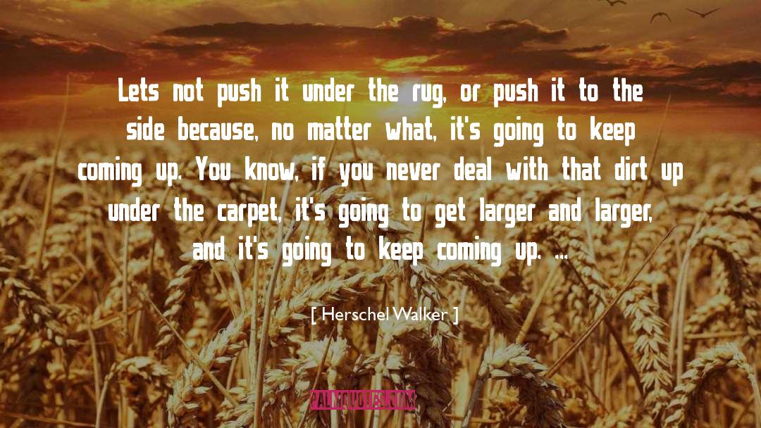 Herschel Walker Quotes: Lets not push it under