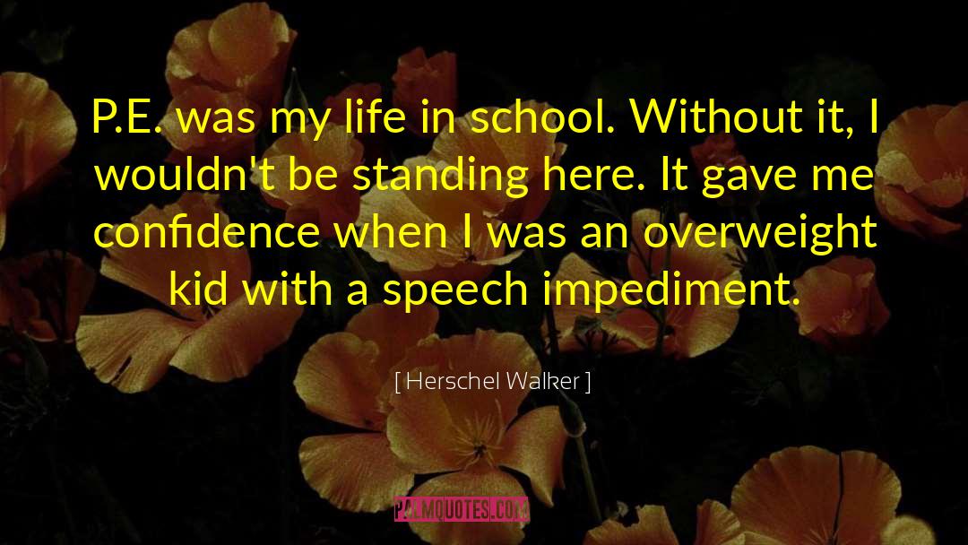 Herschel Walker Quotes: P.E. was my life in