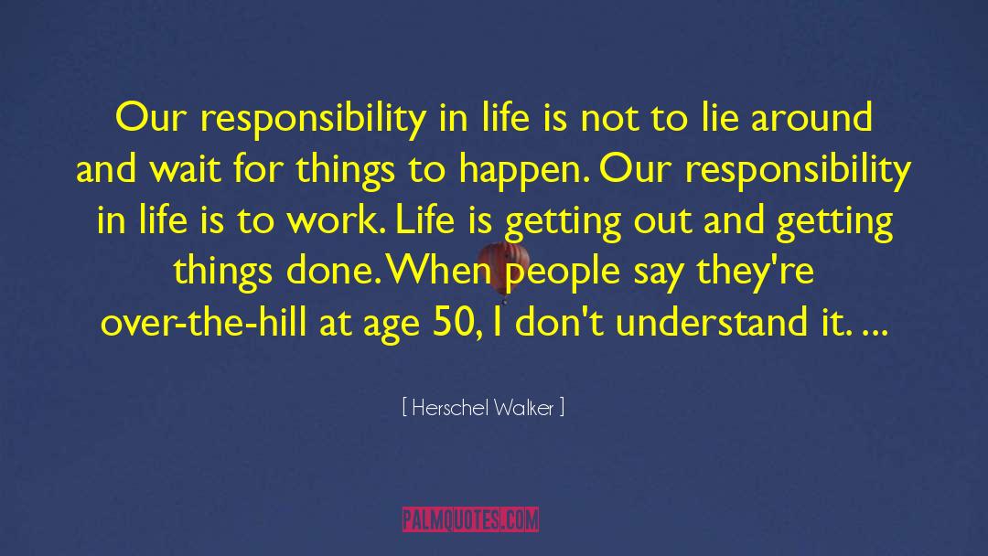 Herschel Walker Quotes: Our responsibility in life is