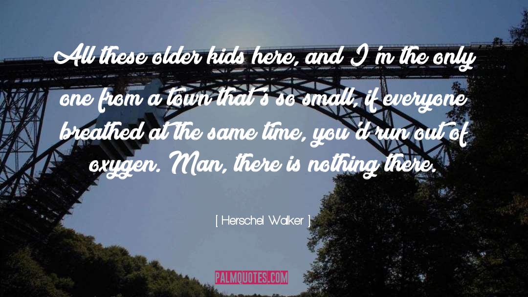 Herschel Walker Quotes: All these older kids here,