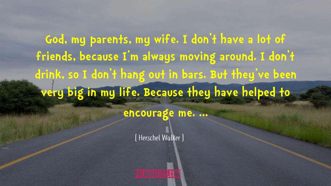 Herschel Walker Quotes: God, my parents, my wife.