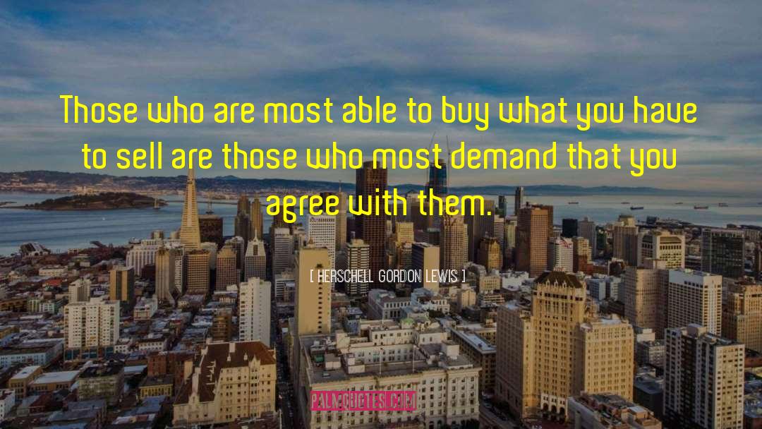 Herschell Gordon Lewis Quotes: Those who are most able