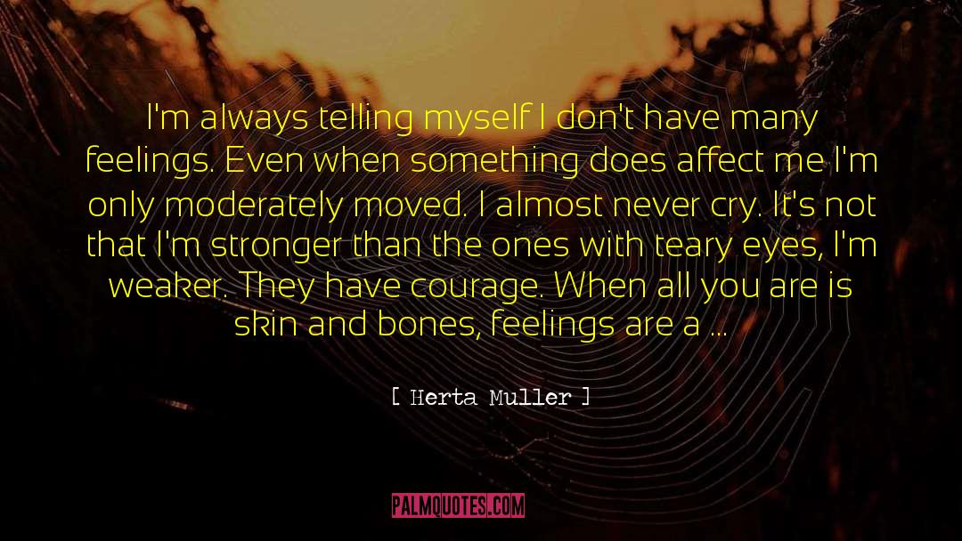 Herta Muller Quotes: I'm always telling myself I