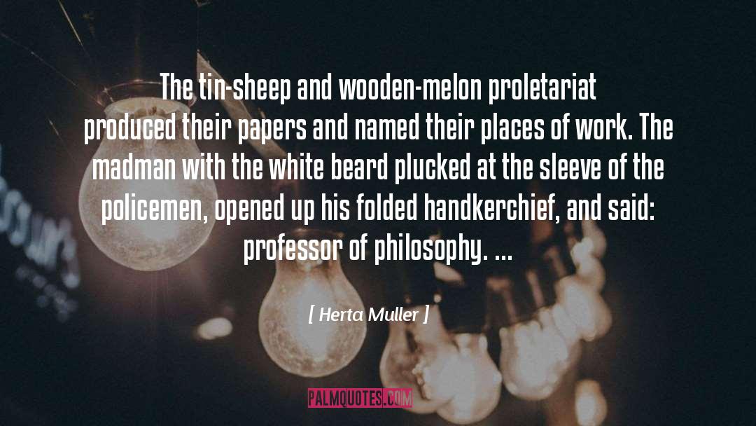Herta Muller Quotes: The tin-sheep and wooden-melon proletariat