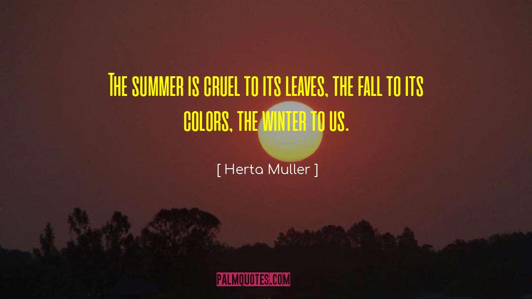 Herta Muller Quotes: The summer is cruel to