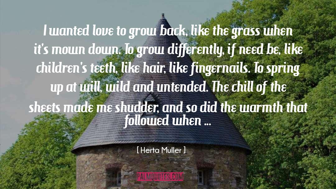 Herta Muller Quotes: I wanted love to grow