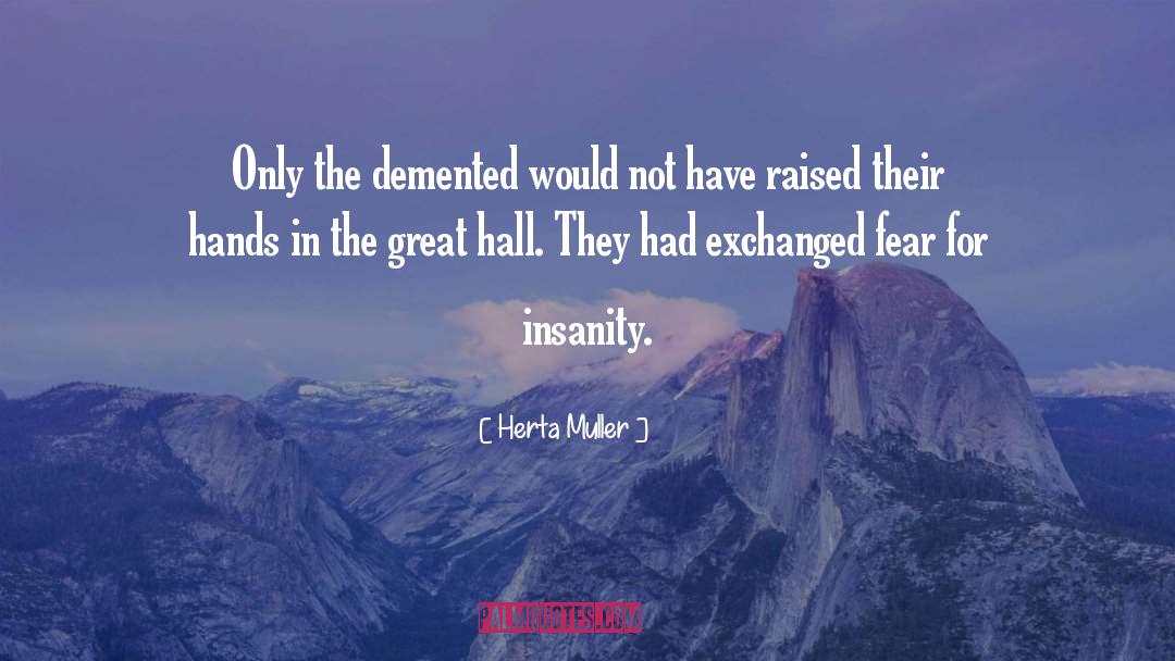Herta Muller Quotes: Only the demented would not