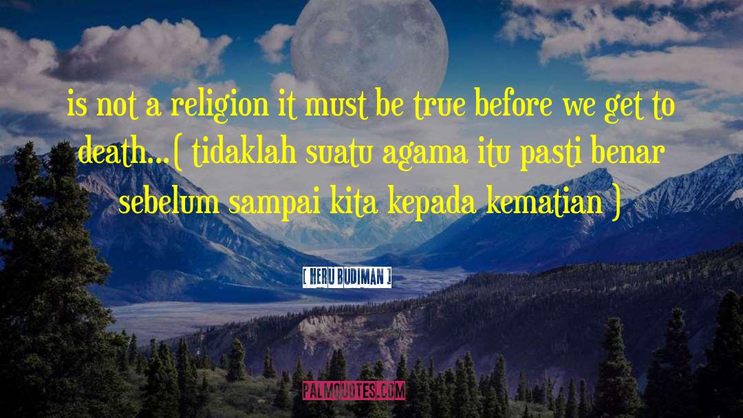 Heru Budiman Quotes: is not a religion it