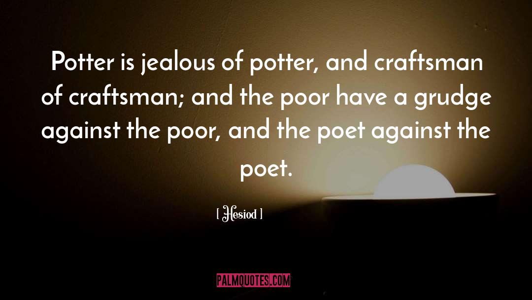 Hesiod Quotes: Potter is jealous of potter,