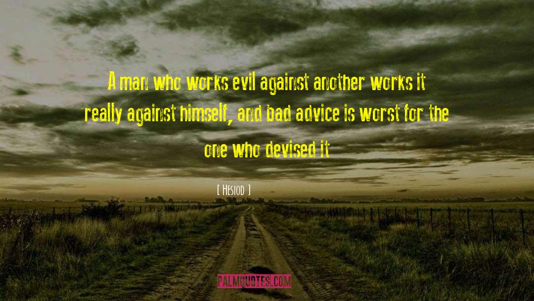 Hesiod Quotes: A man who works evil