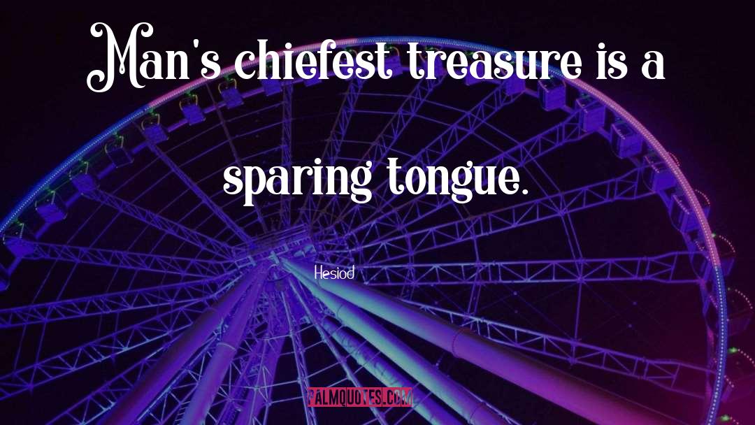 Hesiod Quotes: Man's chiefest treasure is a