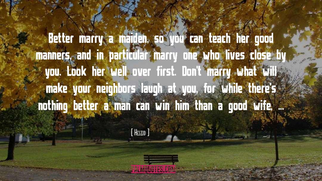 Hesiod Quotes: Better marry a maiden, so