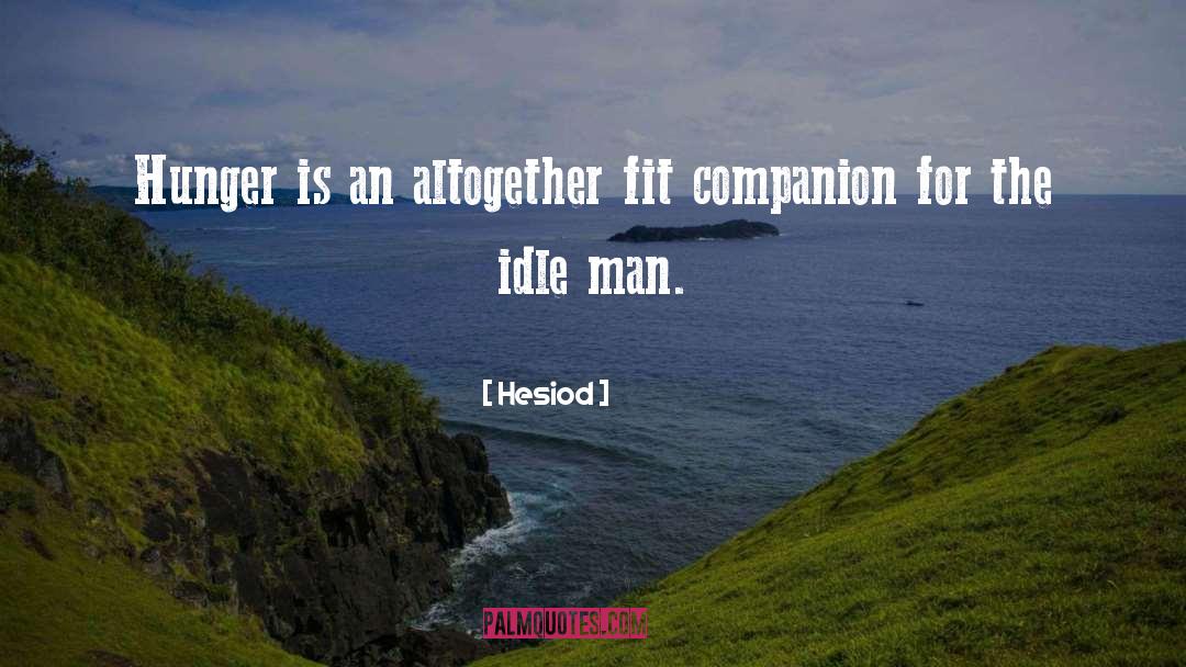 Hesiod Quotes: Hunger is an altogether fit