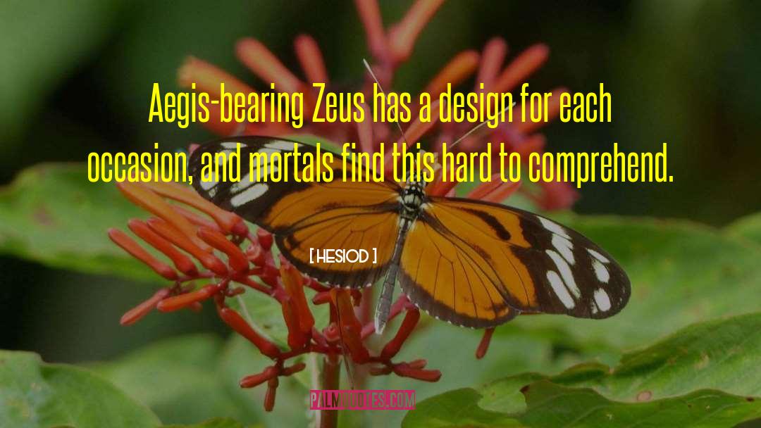 Hesiod Quotes: Aegis-bearing Zeus has a design