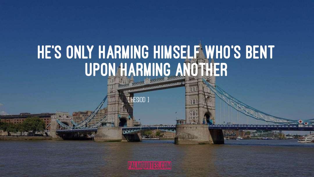 Hesiod Quotes: He's only harming himself who's