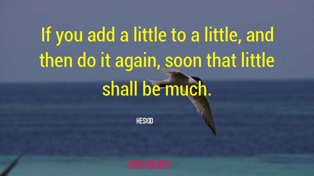 Hesiod Quotes: If you add a little